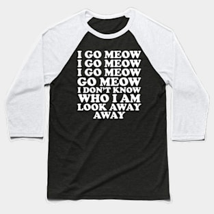 I Go Meow Funny Singing Cat Meme Baseball T-Shirt